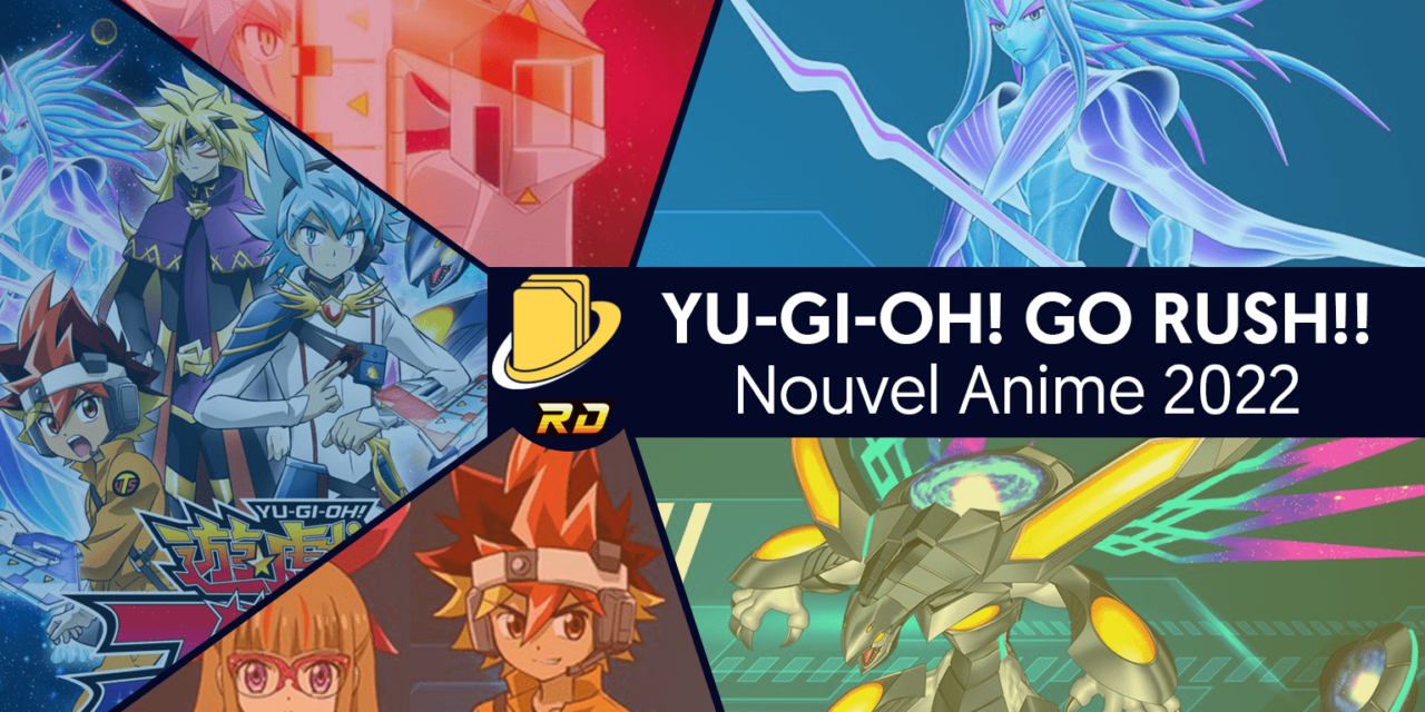 Nouvel Anime en 2022 : Yu-Gi-Oh! GO RUSH!!