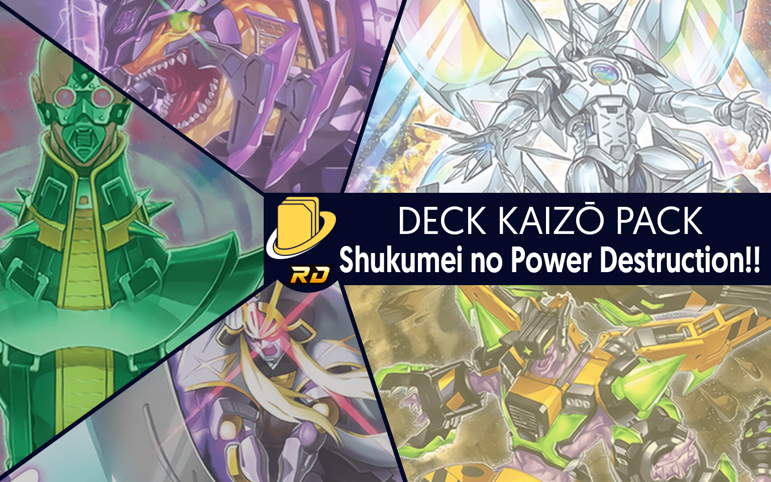 Les cartes du Deck Kaizō Pack - Shukumei no Power Destruction!!