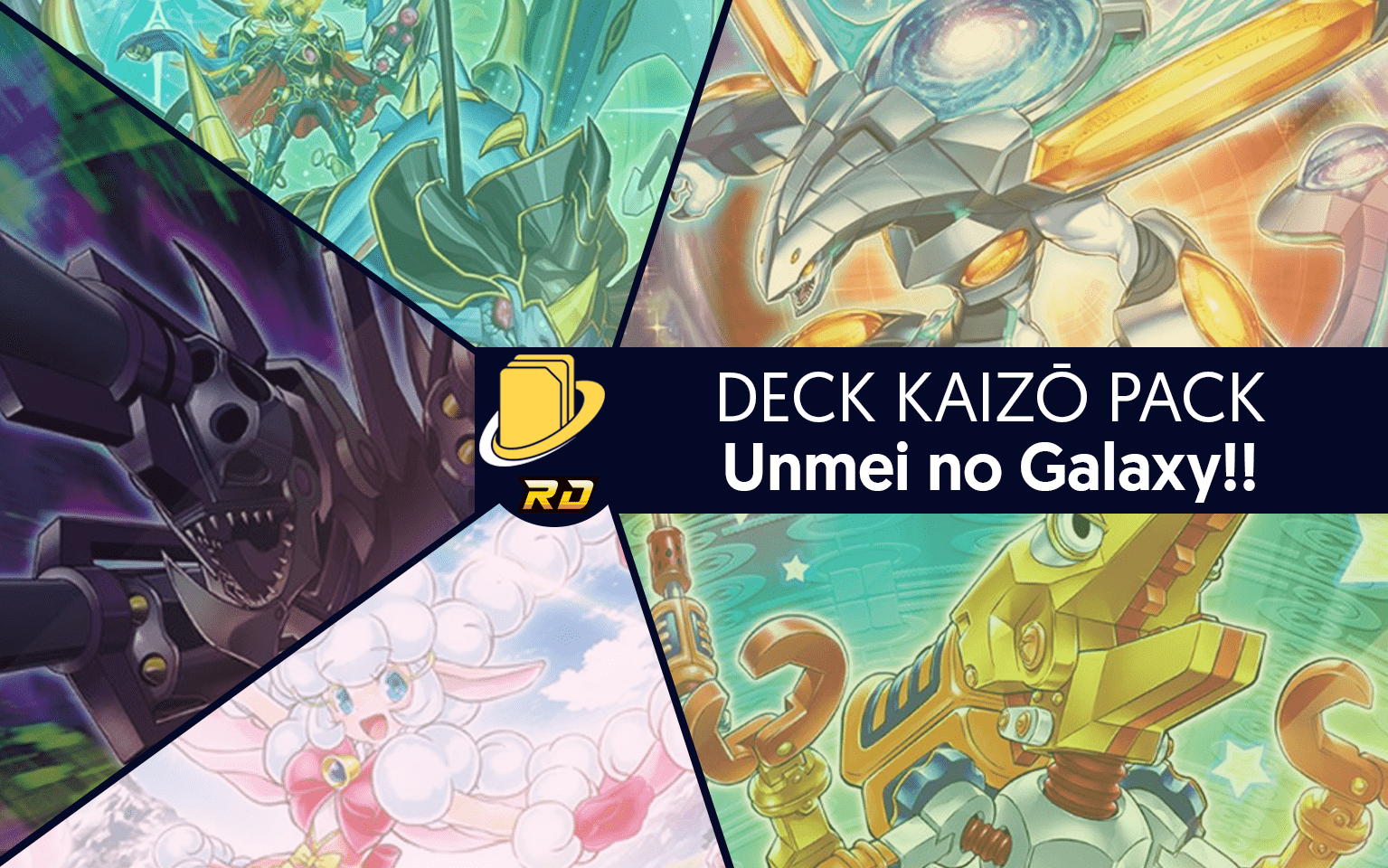 Les cartes du Deck Kaizō Pack - Unmei no Galaxy!!