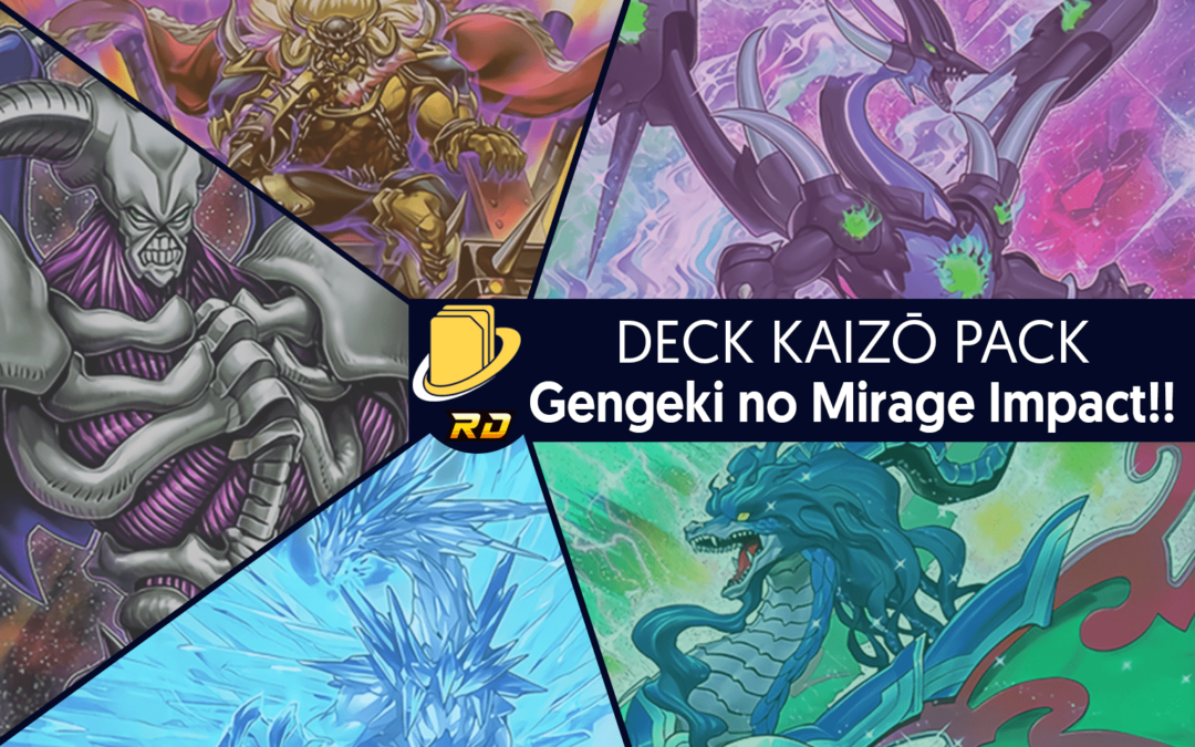 Les cartes du Deck Kaizō Pack - Gengeki no Mirage Impact!!