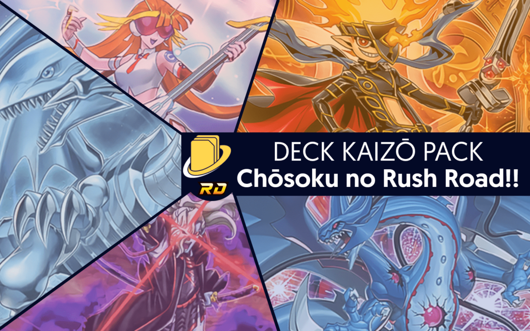 Les cartes du Deck Kaizō Pack - Chōsoku no Rush Road!!