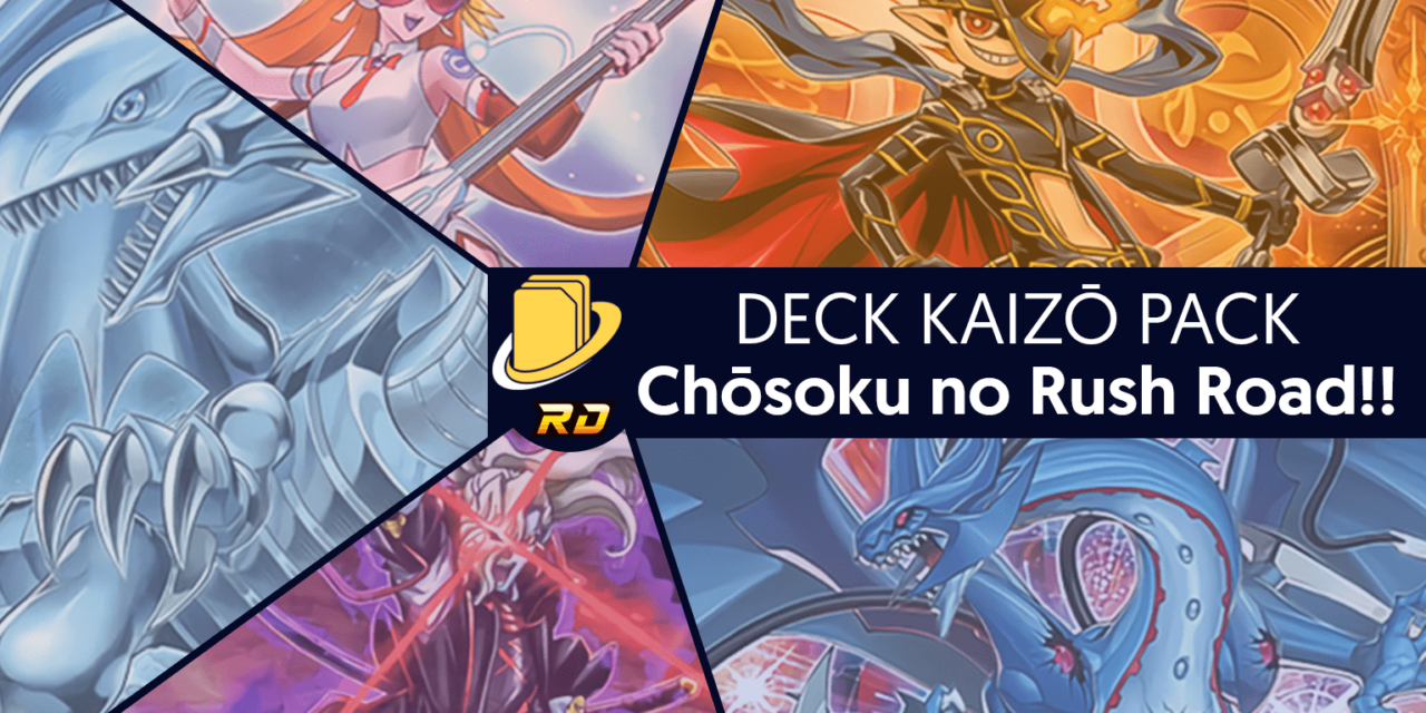 Les cartes du Deck Kaizō Pack - Chōsoku no Rush Road!!