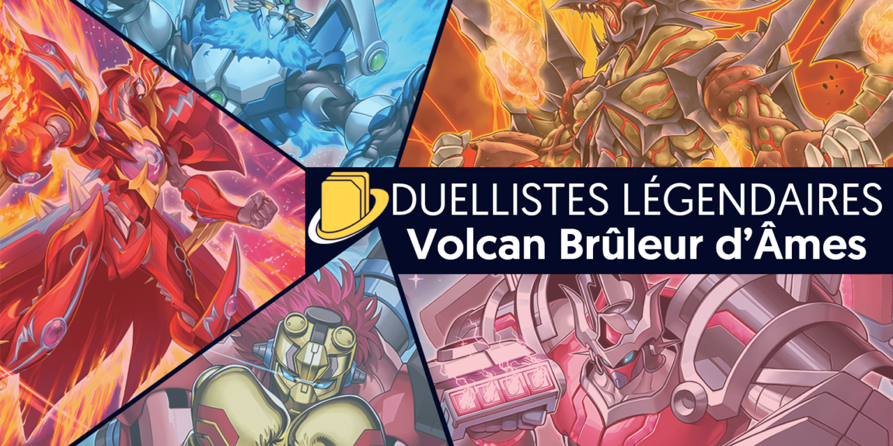 Les cartes de Duellistes Légendaires : Volcan Brûleur d’Âmes