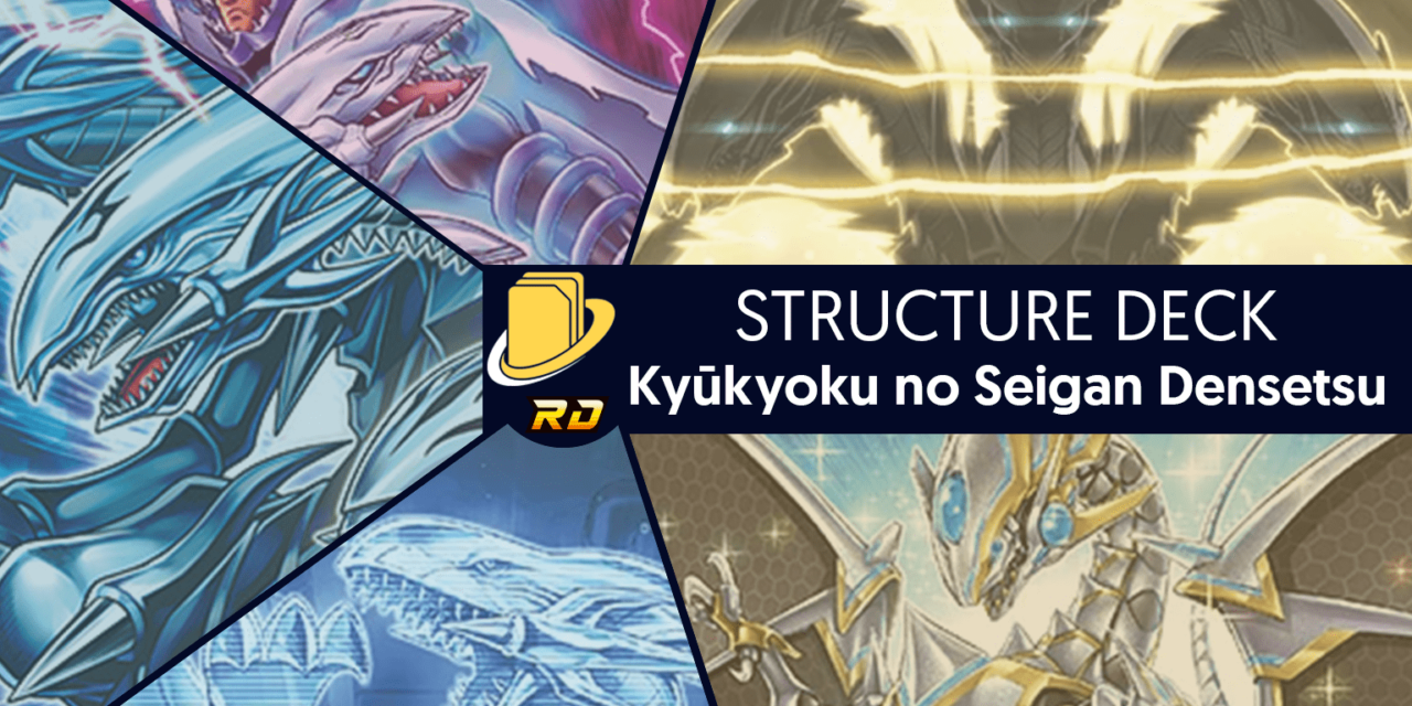 Les cartes du Structure Deck - Kyūkyoku no Seigan Densetsu -