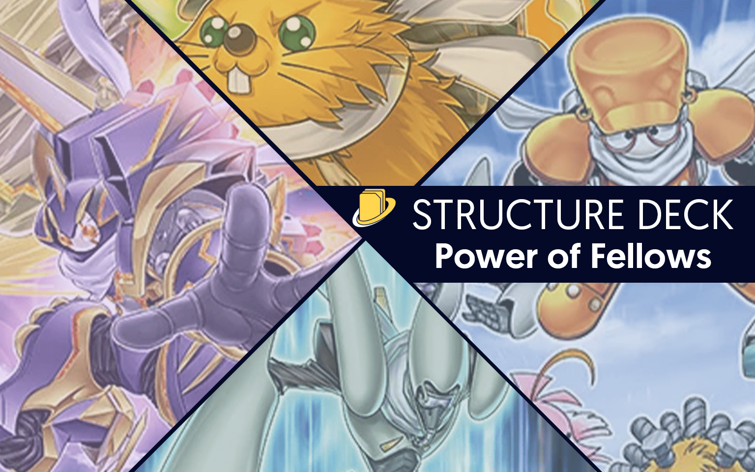 Les cartes du Structure Deck - Power of Fellows -