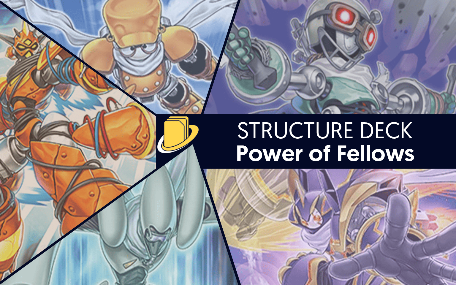 Les cartes du Structure Deck - Power of Fellows -