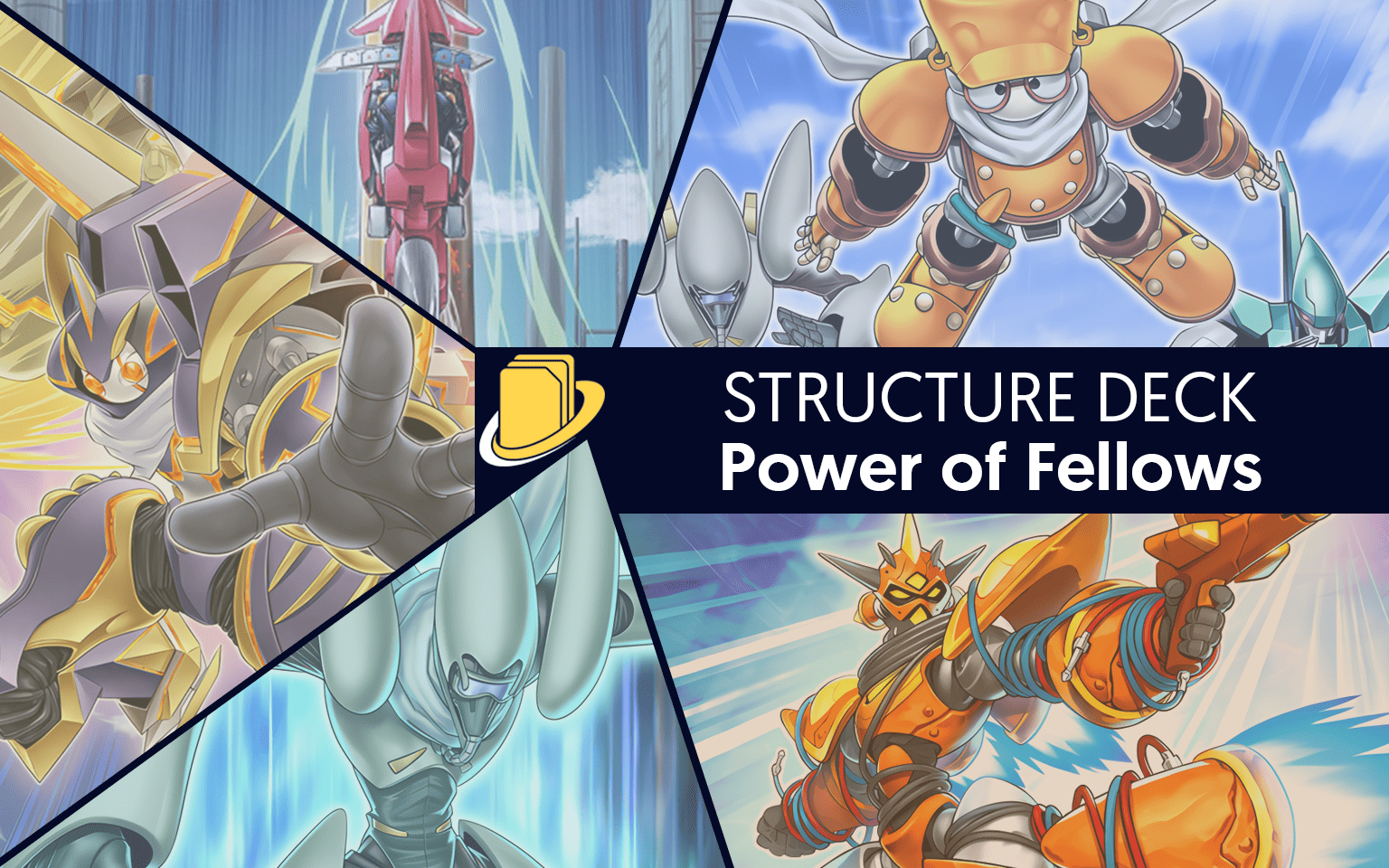 Les cartes du Structure Deck - Power of Fellows -